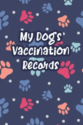My Dog's Vaccination Records: Pet Vaccine & Health & Record Journal Notebook, Dog & Puppy Vaccination Record Book Paperback  January 18, 2022